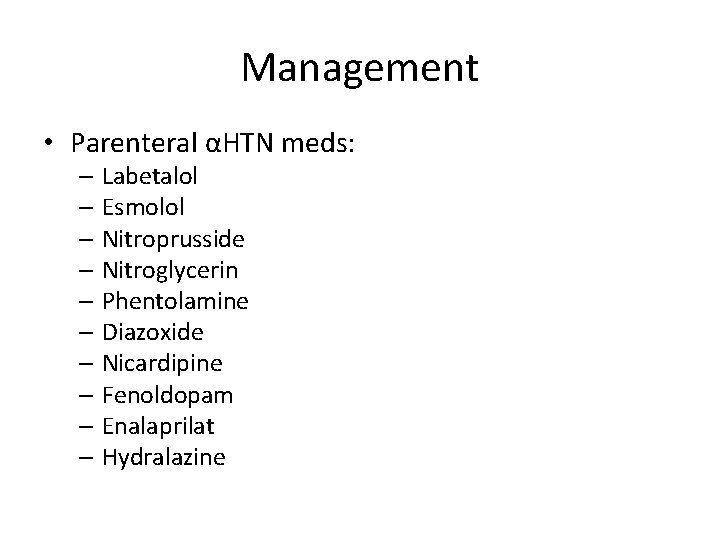 Management • Parenteral αHTN meds: – Labetalol – Esmolol – Nitroprusside – Nitroglycerin –