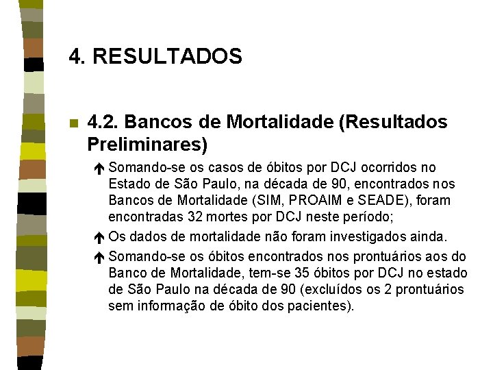 4. RESULTADOS n 4. 2. Bancos de Mortalidade (Resultados Preliminares) é Somando-se os casos