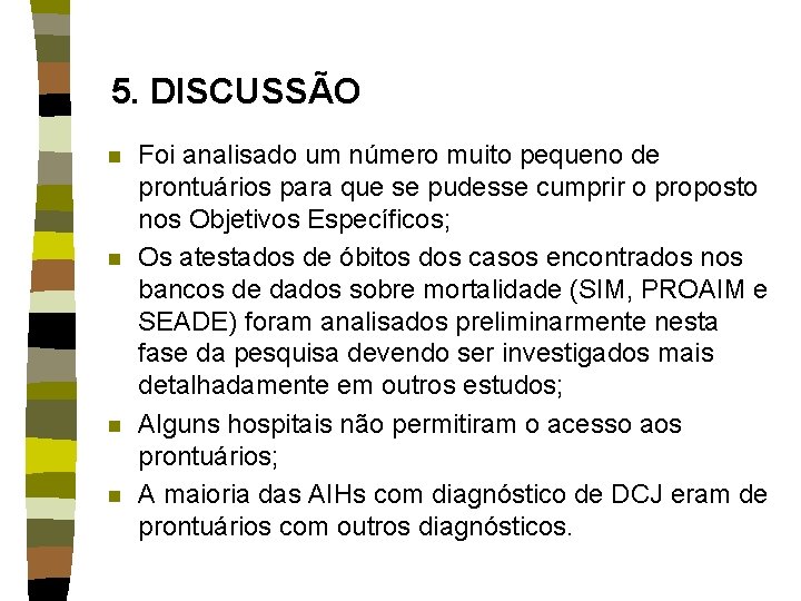 5. DISCUSSÃO n n Foi analisado um número muito pequeno de prontuários para que