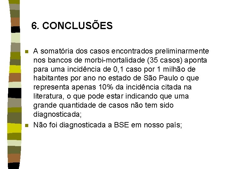 6. CONCLUSÕES n n A somatória dos casos encontrados preliminarmente nos bancos de morbi-mortalidade