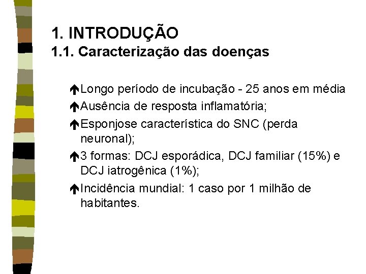 1. INTRODUÇÃO 1. 1. Caracterização das doenças éLongo período de incubação - 25 anos