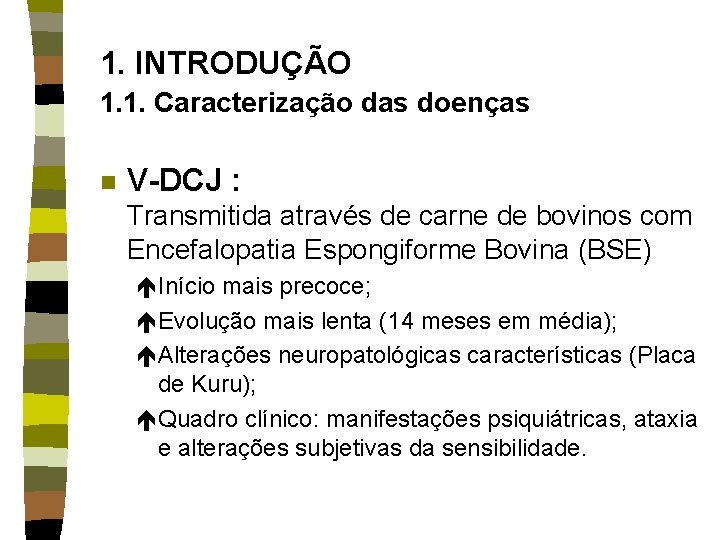 1. INTRODUÇÃO 1. 1. Caracterização das doenças n V-DCJ : Transmitida através de carne