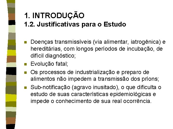 1. INTRODUÇÃO 1. 2. Justificativas para o Estudo n n Doenças transmissíveis (via alimentar,