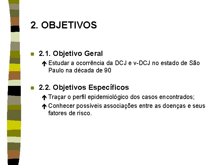 2. OBJETIVOS n 2. 1. Objetivo Geral é Estudar a ocorrência da DCJ e