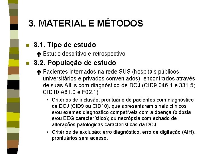 3. MATERIAL E MÉTODOS n 3. 1. Tipo de estudo é Estudo descritivo e