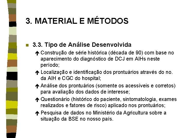 3. MATERIAL E MÉTODOS n 3. 3. Tipo de Análise Desenvolvida é Construção de