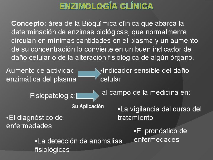 ENZIMOLOGÍA CLÍNICA Concepto: área de la Bioquímica clínica que abarca la determinación de enzimas