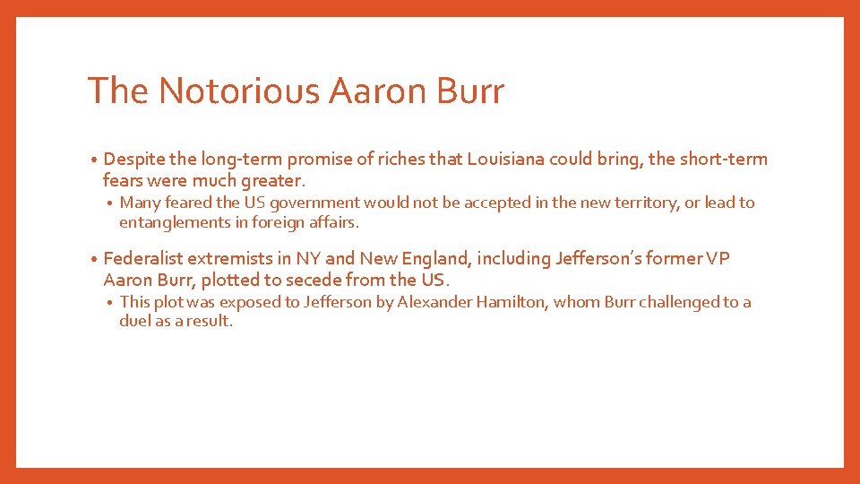 The Notorious Aaron Burr • Despite the long-term promise of riches that Louisiana could