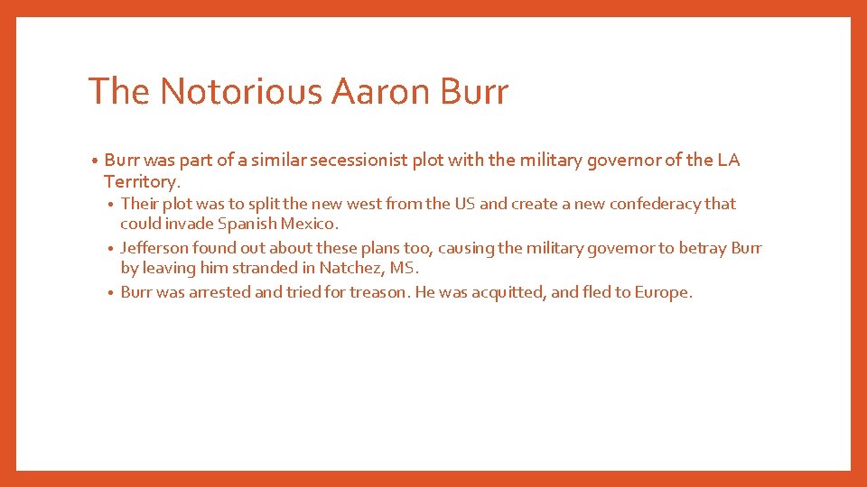 The Notorious Aaron Burr • Burr was part of a similar secessionist plot with