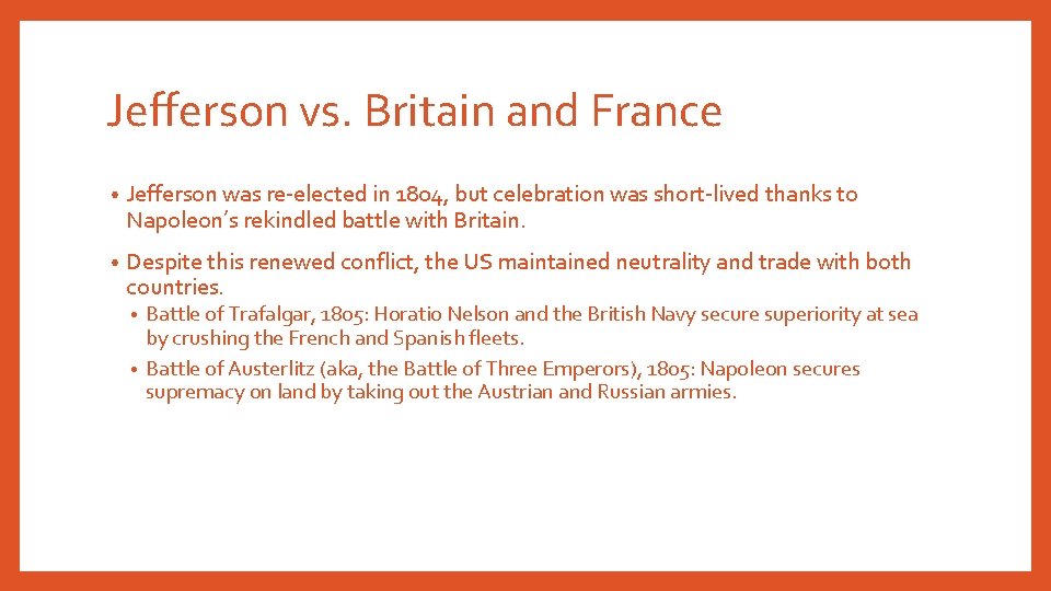 Jefferson vs. Britain and France • Jefferson was re-elected in 1804, but celebration was