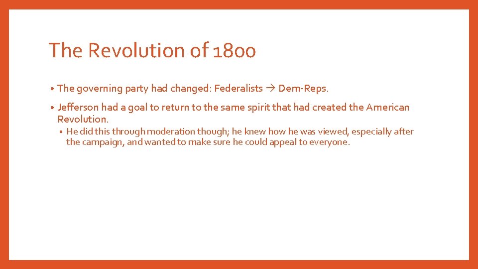 The Revolution of 1800 • The governing party had changed: Federalists Dem-Reps. • Jefferson