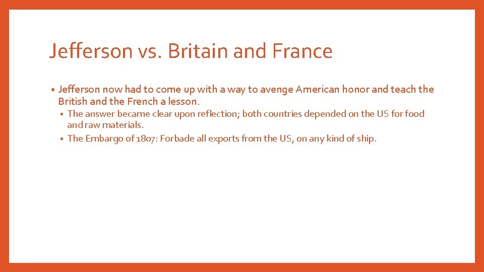 Jefferson vs. Britain and France • Jefferson now had to come up with a