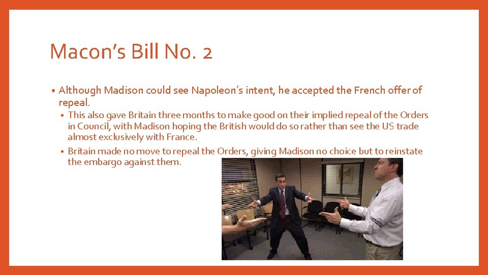 Macon’s Bill No. 2 • Although Madison could see Napoleon’s intent, he accepted the