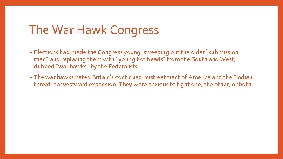 The War Hawk Congress • Elections had made the Congress young, sweeping out the