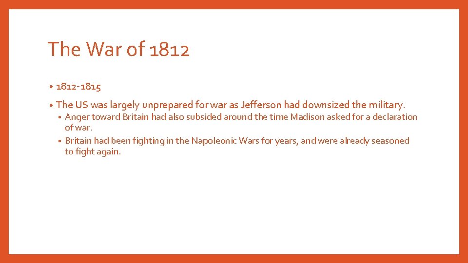 The War of 1812 • 1812 -1815 • The US was largely unprepared for