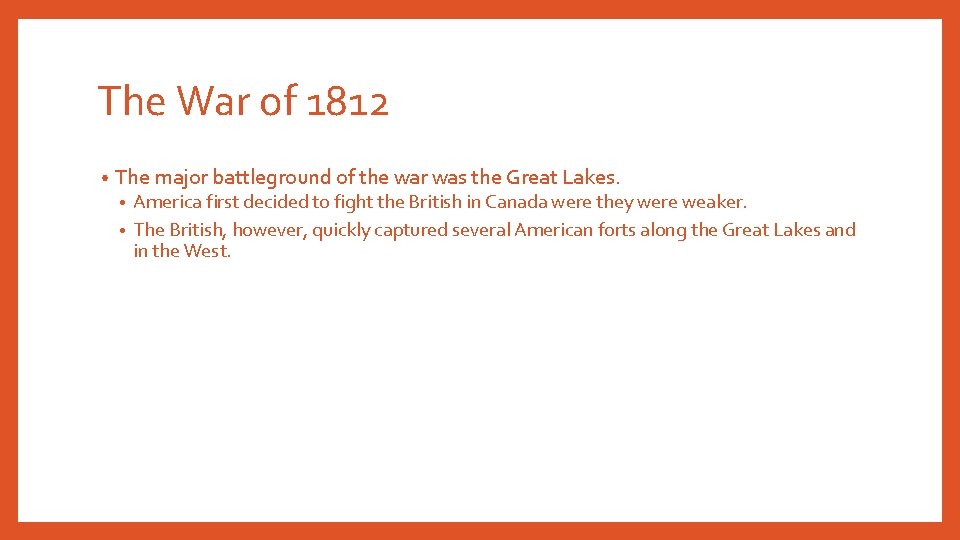 The War of 1812 • The major battleground of the war was the Great