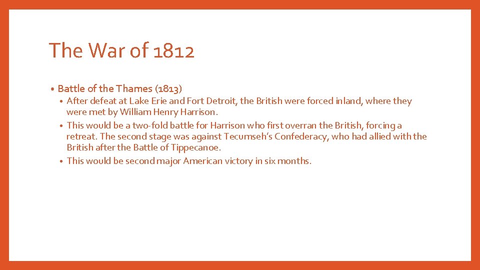 The War of 1812 • Battle of the Thames (1813) After defeat at Lake