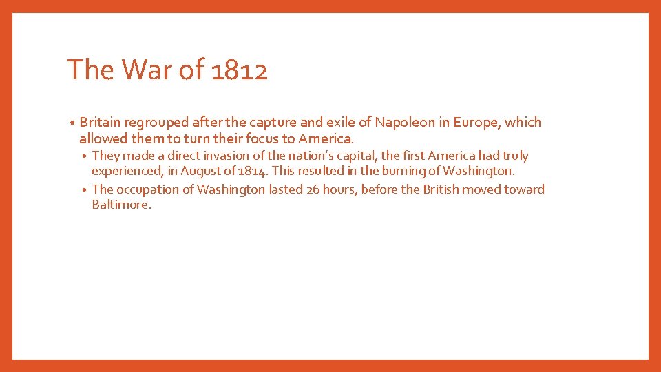 The War of 1812 • Britain regrouped after the capture and exile of Napoleon