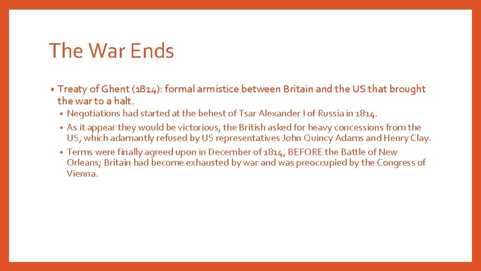 The War Ends • Treaty of Ghent (1814): formal armistice between Britain and the
