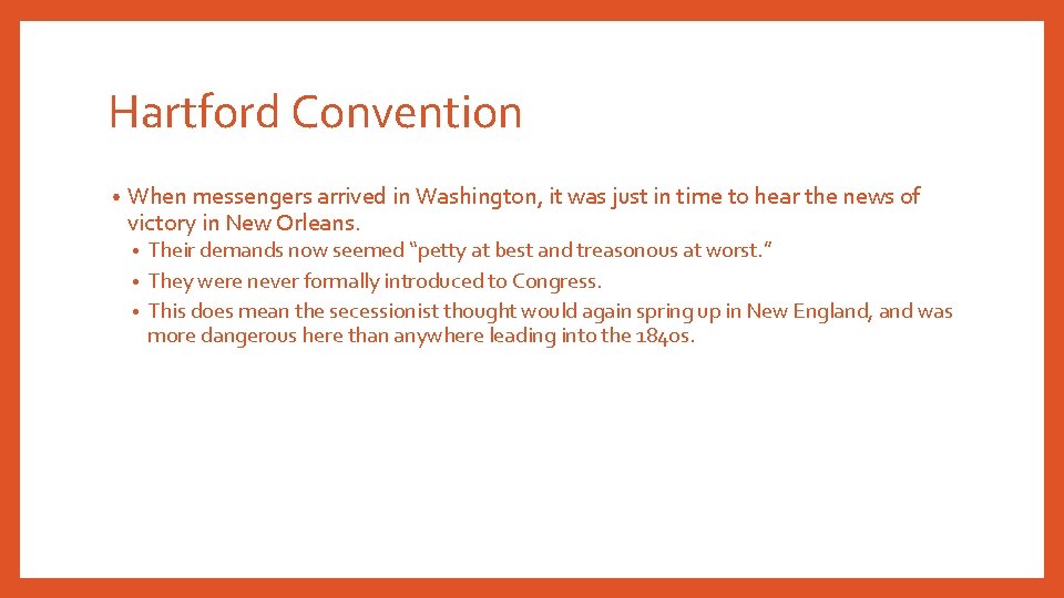Hartford Convention • When messengers arrived in Washington, it was just in time to
