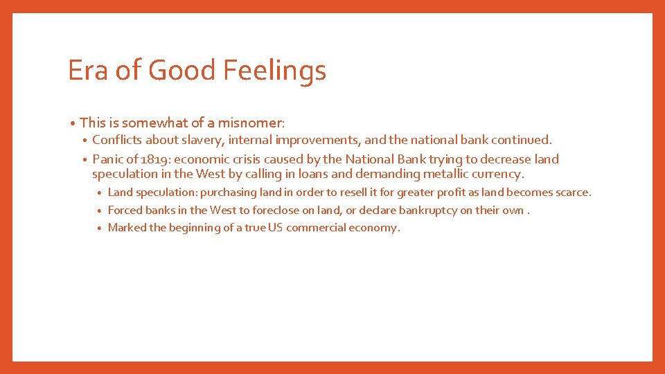 Era of Good Feelings • This is somewhat of a misnomer: Conflicts about slavery,