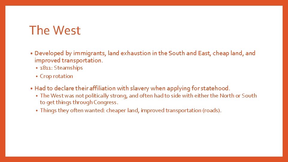 The West • Developed by immigrants, land exhaustion in the South and East, cheap