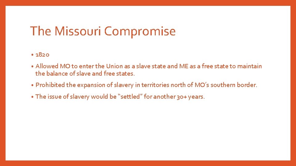 The Missouri Compromise • 1820 • Allowed MO to enter the Union as a