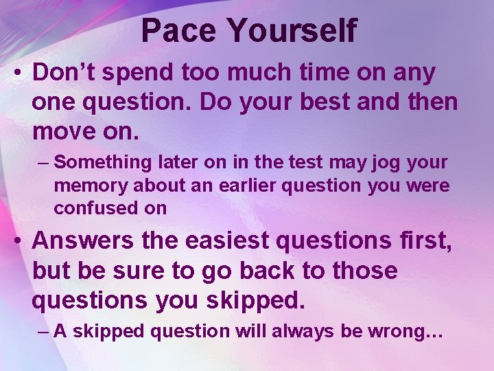 Pace Yourself • Don’t spend too much time on any one question. Do your