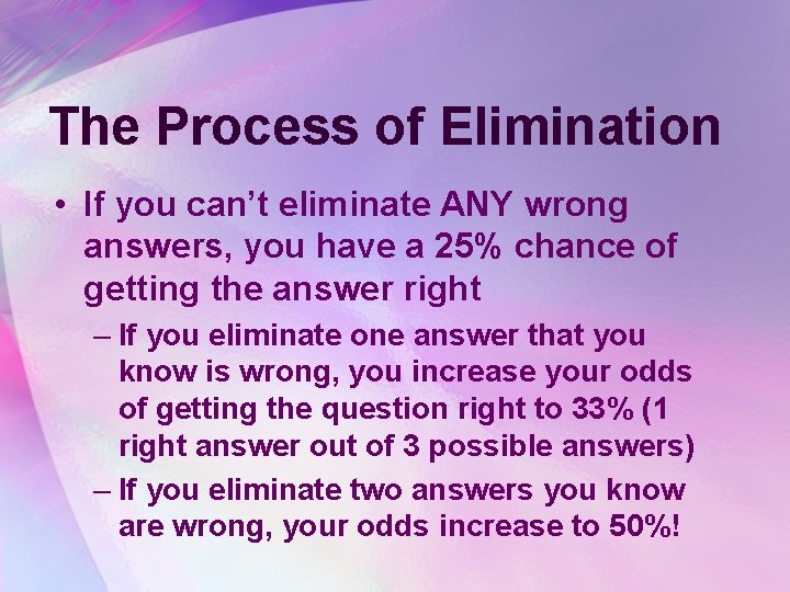 The Process of Elimination • If you can’t eliminate ANY wrong answers, you have