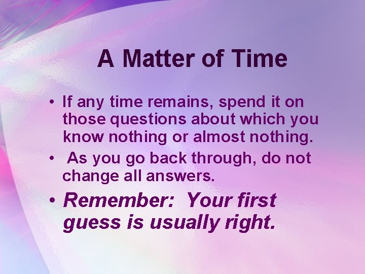 A Matter of Time • If any time remains, spend it on those questions