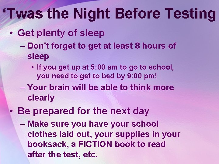 ‘Twas the Night Before Testing • Get plenty of sleep – Don’t forget to