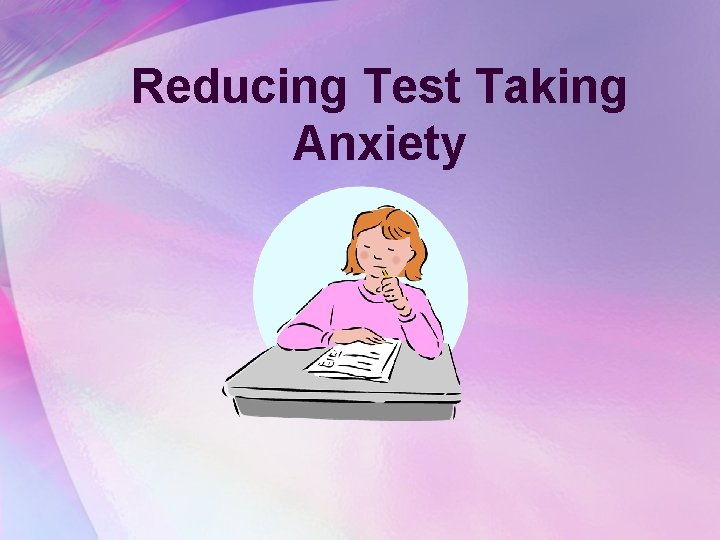 Reducing Test Taking Anxiety 