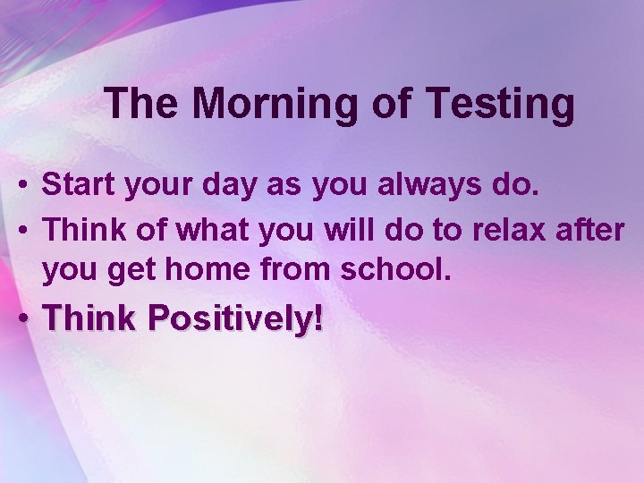 The Morning of Testing • Start your day as you always do. • Think