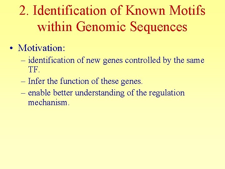 2. Identification of Known Motifs within Genomic Sequences • Motivation: – identification of new
