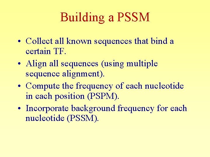 Building a PSSM • Collect all known sequences that bind a certain TF. •