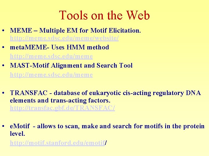 Tools on the Web • MEME – Multiple EM for Motif Elicitation. http: //meme.