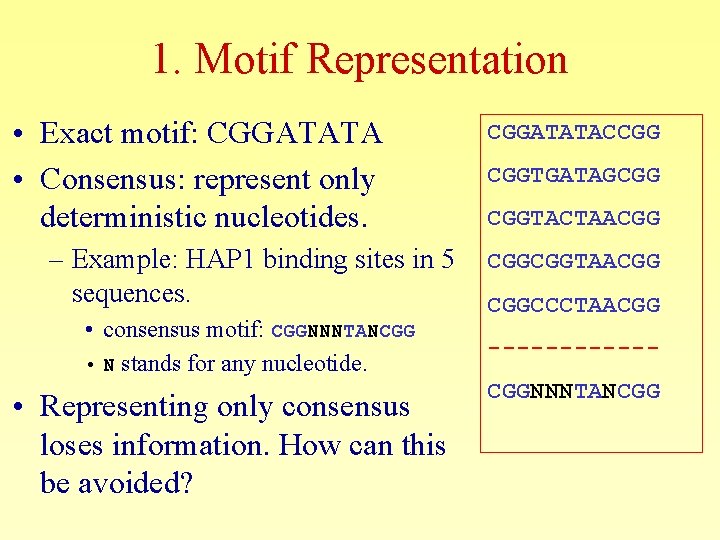 1. Motif Representation • Exact motif: CGGATATA • Consensus: represent only deterministic nucleotides. –