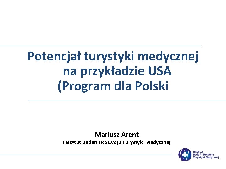 Potencjał turystyki medycznej na przykładzie USA (Program dla Polski Mariusz Arent Instytut Badań i