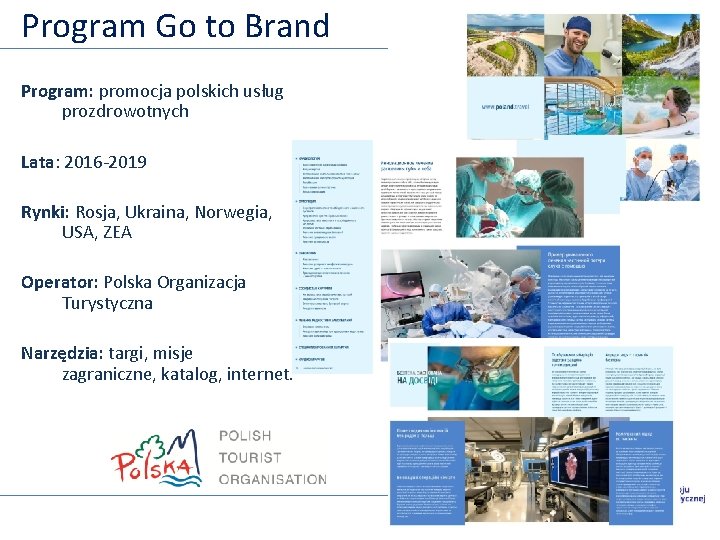 Program Go to Brand Program: promocja polskich usług prozdrowotnych Lata: 2016 -2019 Rynki: Rosja,