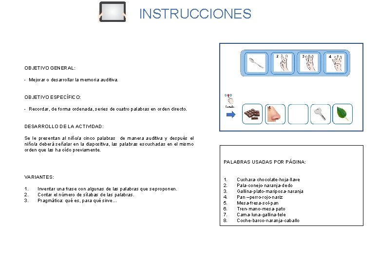 INSTRUCCIONES OBJETIVO GENERAL: - Mejorar o desarrollar la memoria auditiva. OBJETIVO ESPECÍFICO: - Recordar,