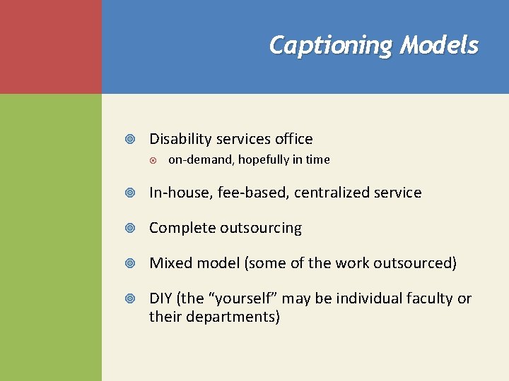 Captioning Models Disability services office on-demand, hopefully in time In-house, fee-based, centralized service Complete