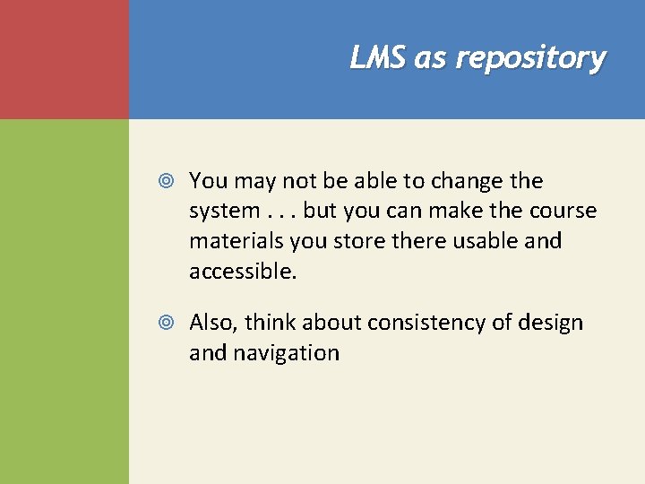 LMS as repository You may not be able to change the system. . .