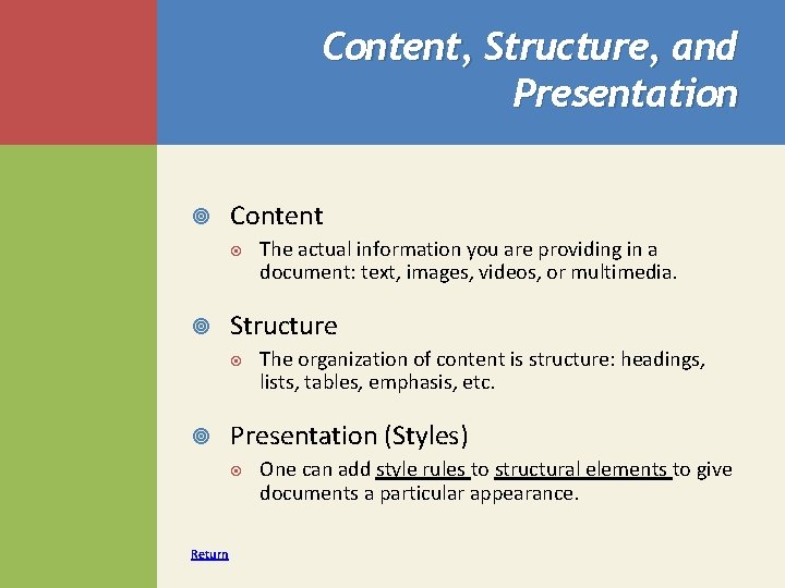 Content, Structure, and Presentation Content Structure The organization of content is structure: headings, lists,