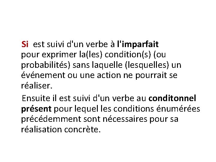 Si est suivi d'un verbe à l'imparfait pour exprimer la(les) condition(s) (ou probabilités) sans