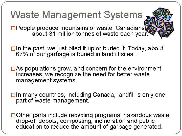 Waste Management Systems � People produce mountains of waste. Canadians produce about 31 million