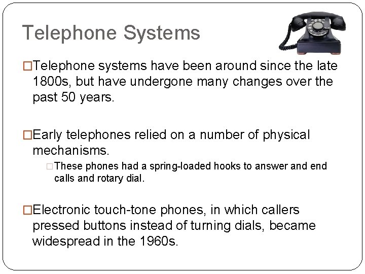 Telephone Systems �Telephone systems have been around since the late 1800 s, but have