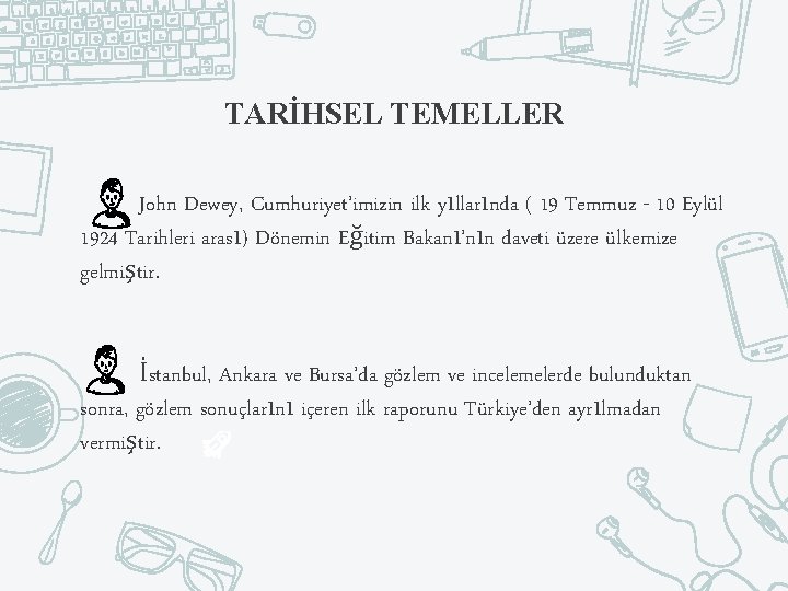 TARİHSEL TEMELLER John Dewey, Cumhuriyet’imizin ilk yıllarında ( 19 Temmuz - 10 Eylül 1924