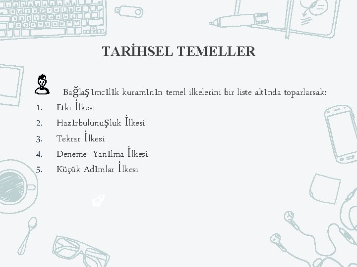 TARİHSEL TEMELLER 1. 2. 3. 4. 5. Bağlaşımcılık kuramının temel ilkelerini bir liste altında