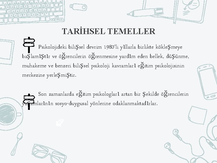 TARİHSEL TEMELLER Psikolojideki bilişsel devrim 1980’li yıllarla birlikte kökleşmeye başlamıştır ve öğrencilerin öğrenmesine yardım