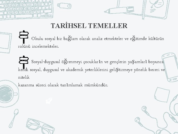 TARİHSEL TEMELLER Okulu sosyal bir bağlam olarak analiz etmekteler ve eğitimde kültürün rolünü incelemekteler.